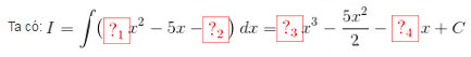 I = \int\limits {\left( {3{x^2} - 5x - 2} \right)} \,dx = 1{x^3} - \frac{{5{x^2}}}{2} - 2x + C